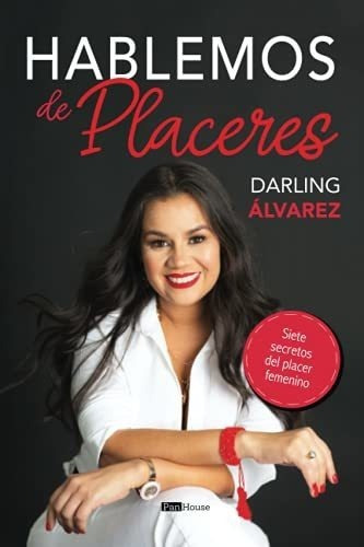 Hablemos De Placeres Siete Secretos De Placer..., de Álvarez, Darling. Editorial PanHouse en español