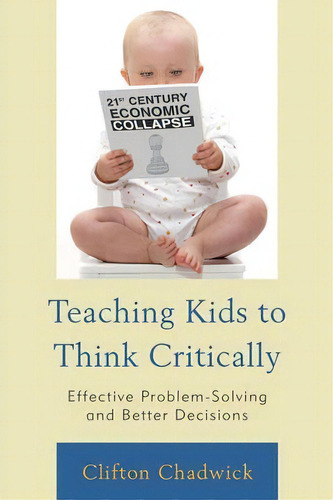 Teaching Kids To Think Critically, De Clifton B. Chadwick. Editorial Rowman Littlefield, Tapa Blanda En Inglés