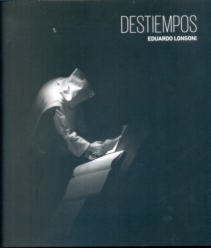 Destiempos, De Eduardo Longoni. Editorial Ediciones Larivière, Tapa Blanda, Edición 1 En Español