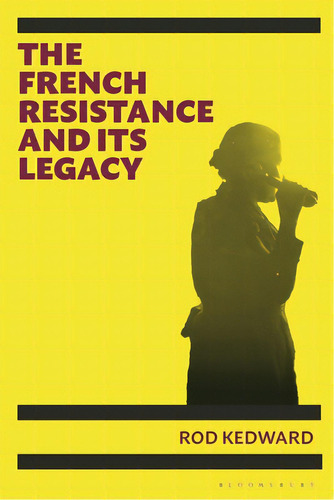 The French Resistance And Its Legacy, De Kedward, Rod. Editorial Bloomsbury 3pl, Tapa Dura En Inglés