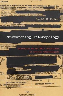 Threatening Anthropology : Mccarthyism And The Fbi's Surv...