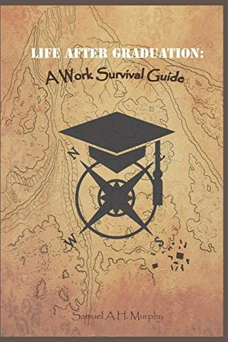 Life After Graduation: A Work Survival Guide, De Murphy, Samuel. Editorial Independently Published, Tapa Blanda En Inglés