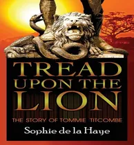 Comprar Libro Tread Upon The Lion The Story Of Tommie Titcombe - ...