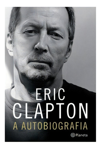 Eric Clapton, De Clapton,eric., Vol. Não Classificável. Editora Planeta, Capa Mole Em Português, 2007