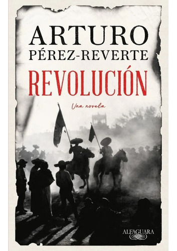 Revolución Una Novela - Pérez Reverte - Alfaguara