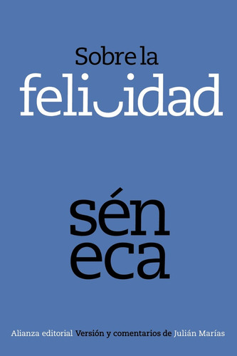 Sobre La Felicidad, Séneca, Ed. Alianza