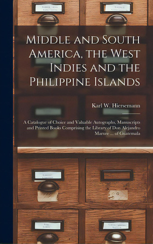 Middle And South America, The West Indies And The Philippine Islands: A Catalogue Of Choice And V..., De Karl W Hiersemann (firm). Editorial Legare Street Pr, Tapa Dura En Inglés