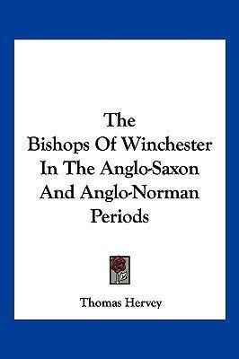 The Bishops Of Winchester In The Anglo-saxon And Anglo-no...