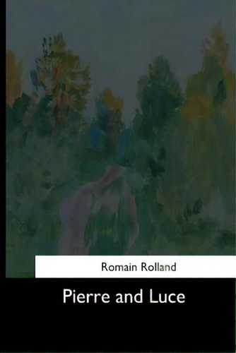 Pierre And Luce, De Rolland, Romain., Vol. 1. Editorial Createspace, Tapa Blanda En Inglés