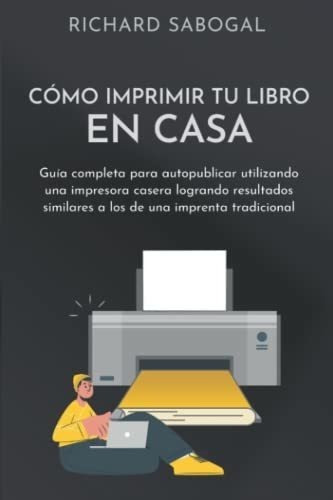 O Imprimir Tu Libro En Casa Guiapleta Para.., De Sabogal, Richard. Editorial Independently Published En Español