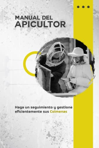 Manual Del Apicultor: Haga Un Seguimiento Y Gestione Eficien