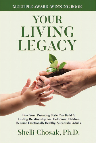 Your Living Legacy: How Your Parenting Style Shapes The Future For You And Your Child, De Chosak, Shelli. Editorial First Edition Design Ebook Pub, Tapa Blanda En Inglés