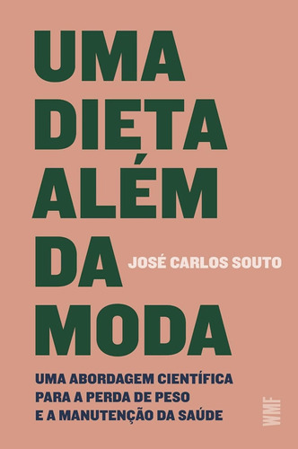 Livro: Uma Dieta Além Da Moda - Uma Abordagem Científica Para A Perda De Peso E A Manutenção Da Saúde, José Carlos Souto