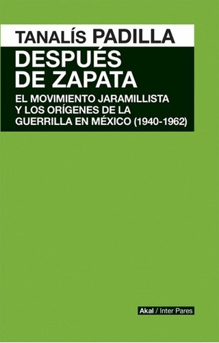 Despues De Zapata Mov Jaramillista Y Origenes Guerrilla Mx, de Tanalís Padilla. Editorial Akal, tapa blanda en español