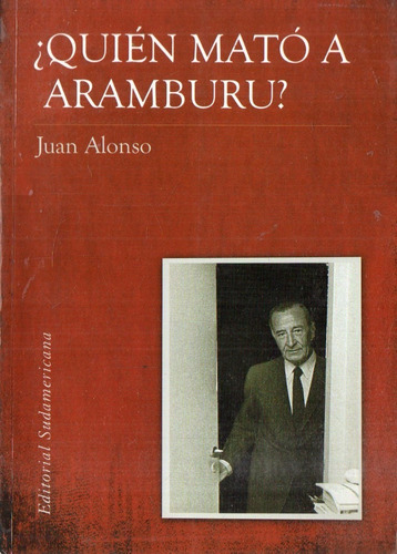 Juan Alonso - ¿quien Mato A Aramburu?