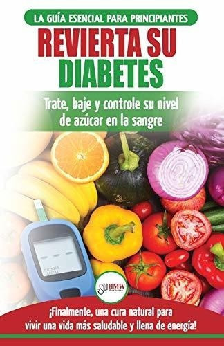 Revierta Su Diabetes Guia De Dieta Natural Para..., De Jiannes, Ms Louise. Editorial Createspace Independent Publishing Platform En Español