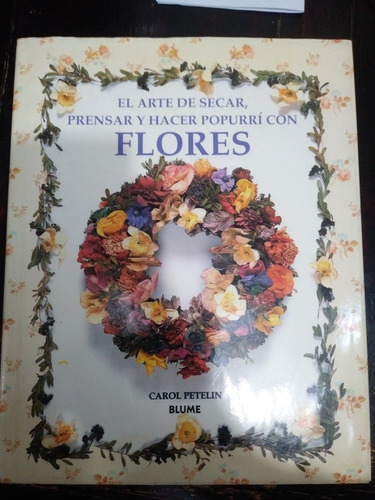 El Arte De Secar Prensar Y Hacer Popurri Con Flores Carol Pe