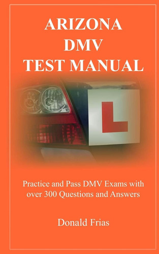 Libro: Arizona Dmv Test Manual: Practice And Pass Dmv Exams 