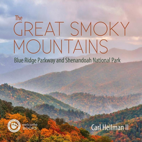 The Great Smoky Mountains: Blue Ridge Parkway And Shenandoah National Park, De Carl Heilman. Editorial Welcome Books, Edición 1 En Inglés, 2018