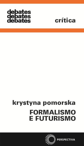 Formalismo e futurismo, de Pomorska, Krystyna. Debates Editorial Editora Perspectiva Ltda., capa mole em português, 2010