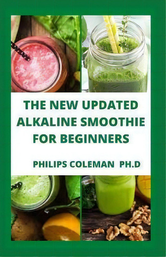The New Updated Alkaline Smoothie For Beginners, De Philips Coleman Ph D., Vol. 1. Editorial For Beginners, Tapa Blanda En Inglés