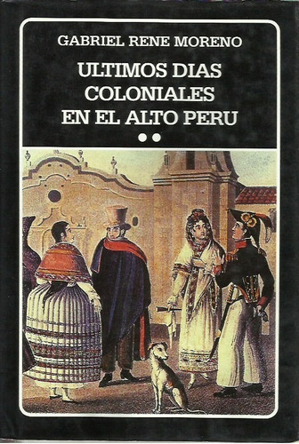 Ultimos Días Coloniales En El Alto Perú (tomo 2)