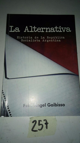 La Alternativa. Historia De La Rep. Socialista Arg- Gaibisso