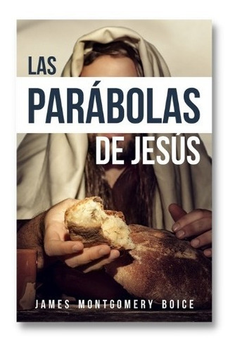 Libro Las Parábolas De Jesús - James Montgomery Boice