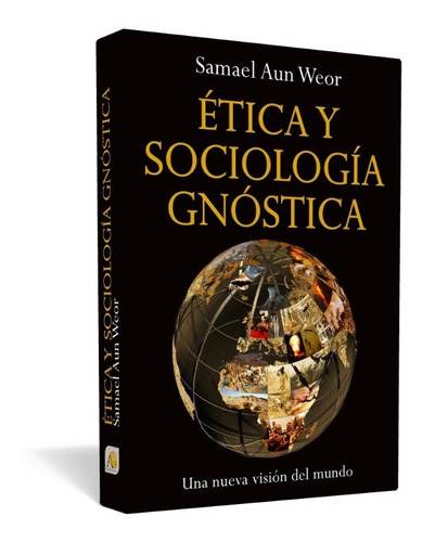 Ética Y Sociología Gnóstica - Ageac Uruguay  Gnosis / Samael