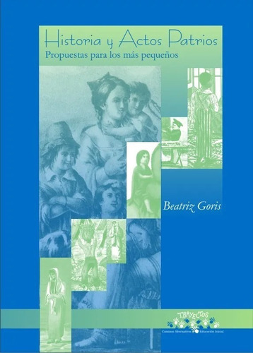 Historia y Actos Patrios. Propuestas para los más pequeños., de Beatriz Goriz. Editorial Ediciones Puerto Creativo, tapa blanda en español, 2008