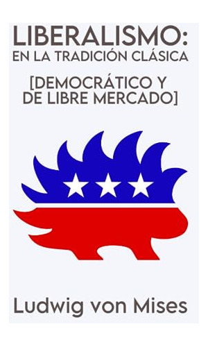 Liberalismo: En La Tradición Clásica [democrático Y De Libre