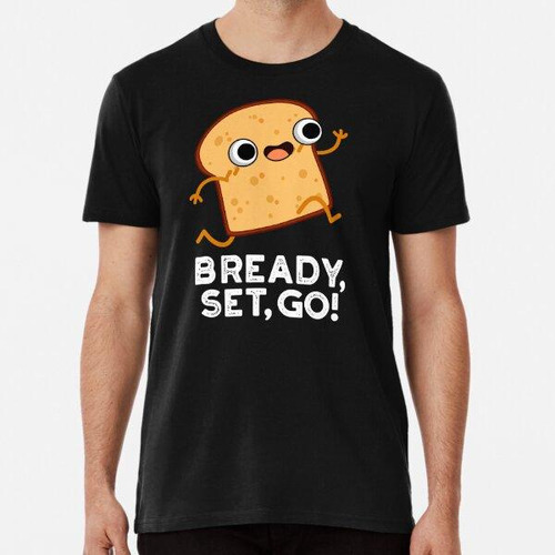 Remera Bready Set Go Funny Bread Puns (bg Oscuro) Algodon Pr