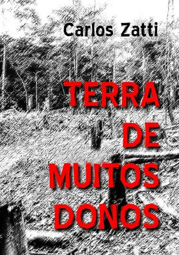 Terra De Muitos Donos    -, De -   Carlos Zatti. Série Não Aplicável, Vol. 1. Editora Clube De Autores, Capa Mole, Edição 1 Em Português, 2019