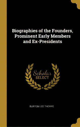 Biographies Of The Founders, Prominent Early Members And Ex-presidents, De Thorpe, Burton Lee. Editorial Wentworth Pr, Tapa Dura En Inglés