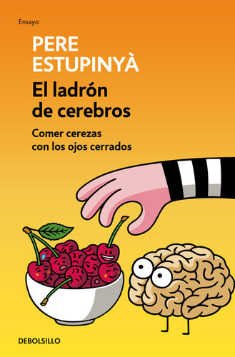 El Ladrãâ³n De Cerebros. Comer Cerezas Con Los Ojos Cerrados, De Estupinyà, Pere. Editorial Debolsillo, Tapa Blanda En Español
