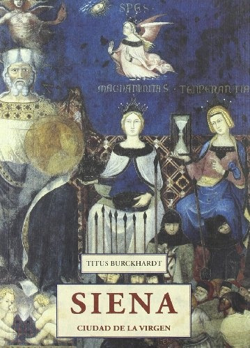 Siena. Ciudad De La Virgen - Titus Burckhardt