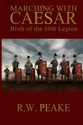 Libro: Libro: Marching With Caesar: Birth Of The 10th Legion