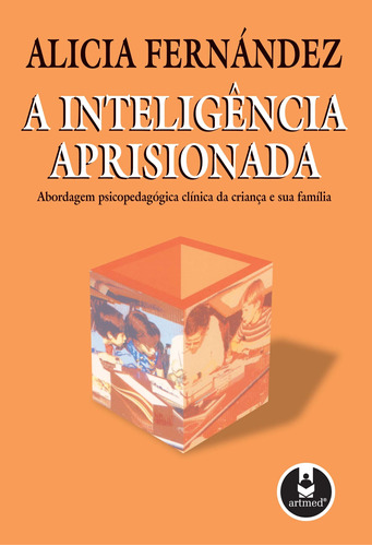 A Inteligência Aprisionada: Abordagem Psicopedagógica Clínica da Criança e sua Família, de Fernández, Alicia. Penso Editora Ltda., capa mole em português, 1991