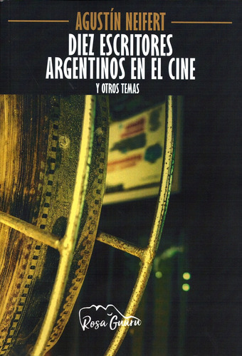 Diez Escritores Argentinos En El Cine Y Otros Temas - Agusti