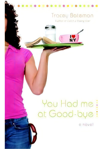 You Had Me At Good-bye, De Tracey Bateman., Vol. 1. Editorial Time Warner Trade Publishing, Tapa Blanda En Inglés