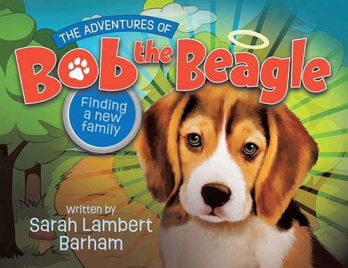 The Adventures Of Bob The Beagle: Finding A New Family, De Barham, Sarah Lambert. Editorial Covenant Books, Tapa Blanda En Inglés