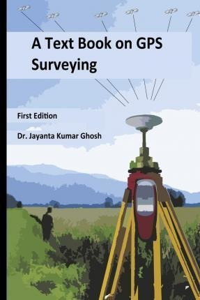 A Text Book On Gps Surveying - Dr Jayanta Kumar Ghosh Ph ...