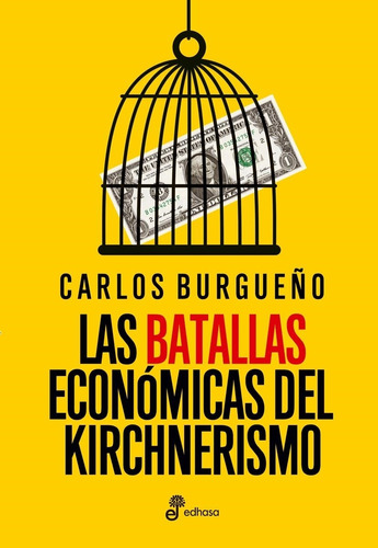 Las Batallas Economicas Del Kirchnerismo - Burgueño - Edhasa