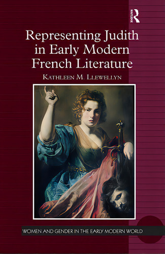 Representing Judith In Early Modern French Literature, De Llewellyn, Kathleen M.. Editorial Routledge, Tapa Blanda En Inglés