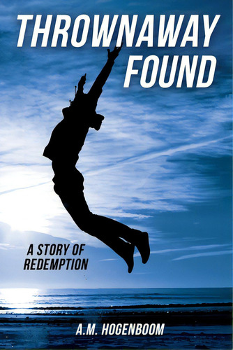 Thrownaway Found: A Story Of Redemption, De Hogenboom, A. M.. Editorial Xulon Pr, Tapa Blanda En Inglés