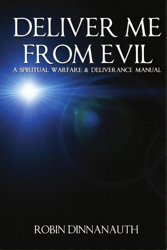 Deliver Me From Evil A Spiritual Warfare & Deliverance Manual, De Dinnanauth, Robin. Editorial Lulu Pr, Tapa Blanda En Inglés