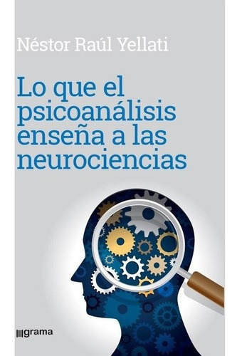 Lo Que El Psicoanalisis Enseña A Las Neurociencias - Yellati