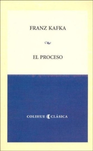 El Proceso - Kafka Colihue Clasica, De Kafka, Franz. Editorial Colihue, Tapa Blanda En Español