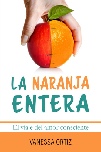 Libro La Naranja Entera El Viaje Del Amor Consciente (spani