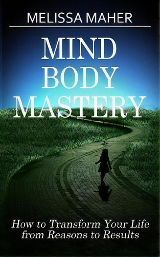 Mind Body Mastery, De Melissa Maher. Editorial Better Days Now, Tapa Blanda En Inglés